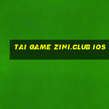 tai game zini.club ios