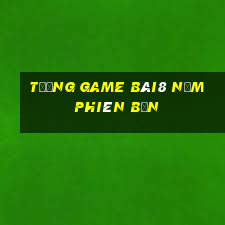 Tướng Game bài8 năm phiên bản