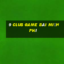 9 Club Game Bài Miễn Phí