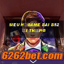 Siêu Nổ Game Bài B52 Đổi Thưởng