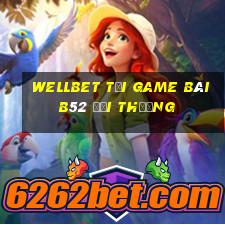 Wellbet Tại Game Bài B52 Đổi Thưởng