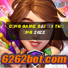 cổng game bài đổi thưởng 2022