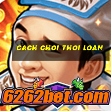 cach choi thoi loan