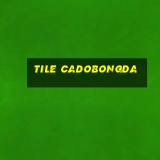 tile cadobongda