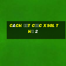 Cách đặt cược XSGL Thứ 2