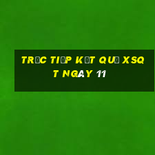 Trực tiếp kết quả XSQT ngày 11