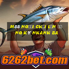 M88 Người chơi lớn đăng ký nhanh ba