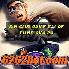 Bin Club Game Bài Offline Cho Pc