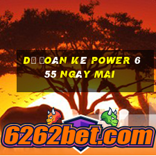 Dự Đoán kê power 6 55 Ngày mai