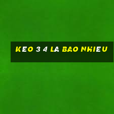 kèo 3 4 là bao nhiêu