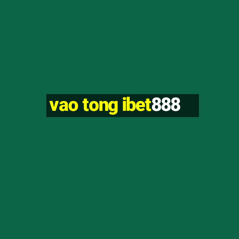 vao tong ibet888