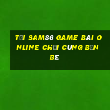 Tải Sam86 Game Bài Online Chơi Cùng Bạn Bè