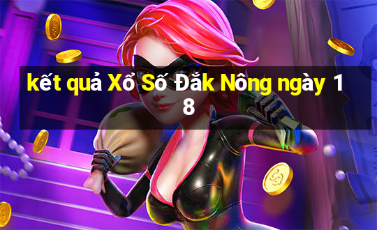 kết quả Xổ Số Đắk Nông ngày 18