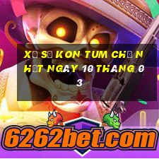 xổ số kon tum chủ nhật ngày 10 tháng 03