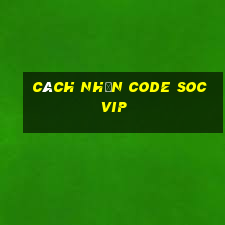 cách nhận code socvip