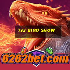 tai bigo show