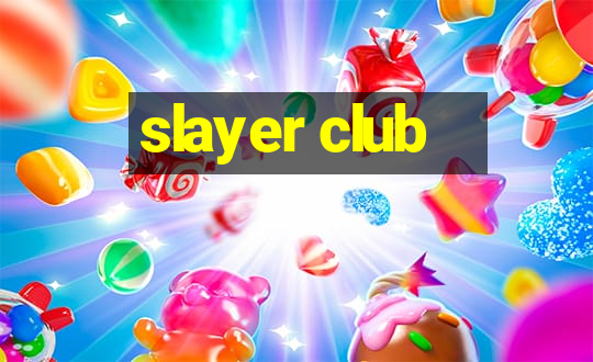 slayer club