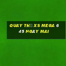 Quay thử XS Mega 6 45 ngày mai