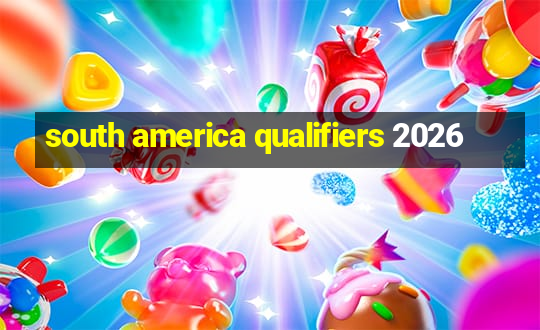 south america qualifiers 2026