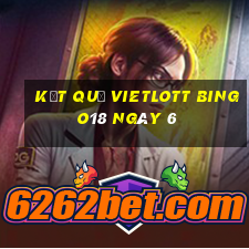 kết quả vietlott Bingo18 ngày 6