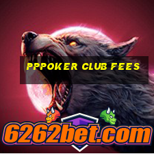 pppoker club fees