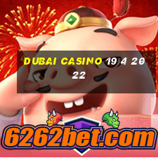 dubai casino 19 4 2022