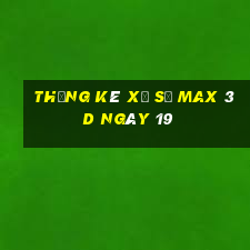 Thống kê Xổ Số Max 3D ngày 19