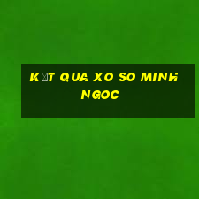 kết qua xo so minh ngoc