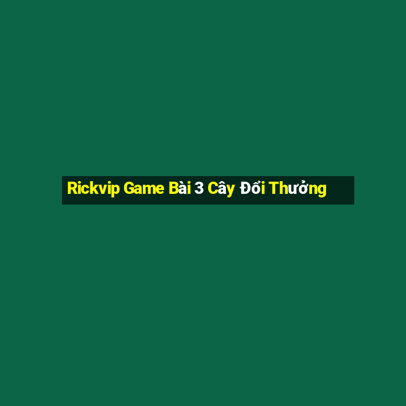 Rickvip Game Bài 3 Cây Đổi Thưởng