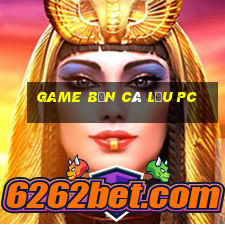 game bắn cá lậu pc