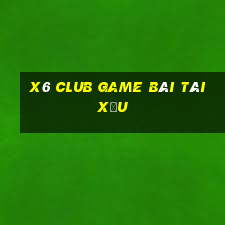 X6 Club Game Bài Tài Xỉu