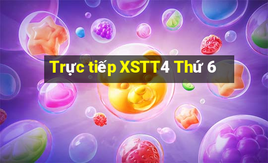 Trực tiếp XSTT4 Thứ 6