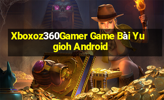 Xboxoz360Gamer Game Bài Yugioh Android