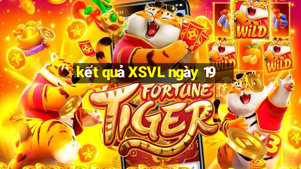 kết quả XSVL ngày 19