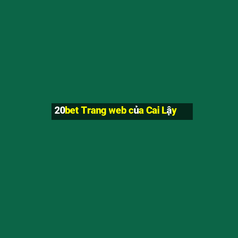 20bet Trang web của Cai Lậy