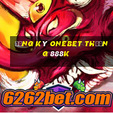 Đăng ký Onebet Thưởng 888k