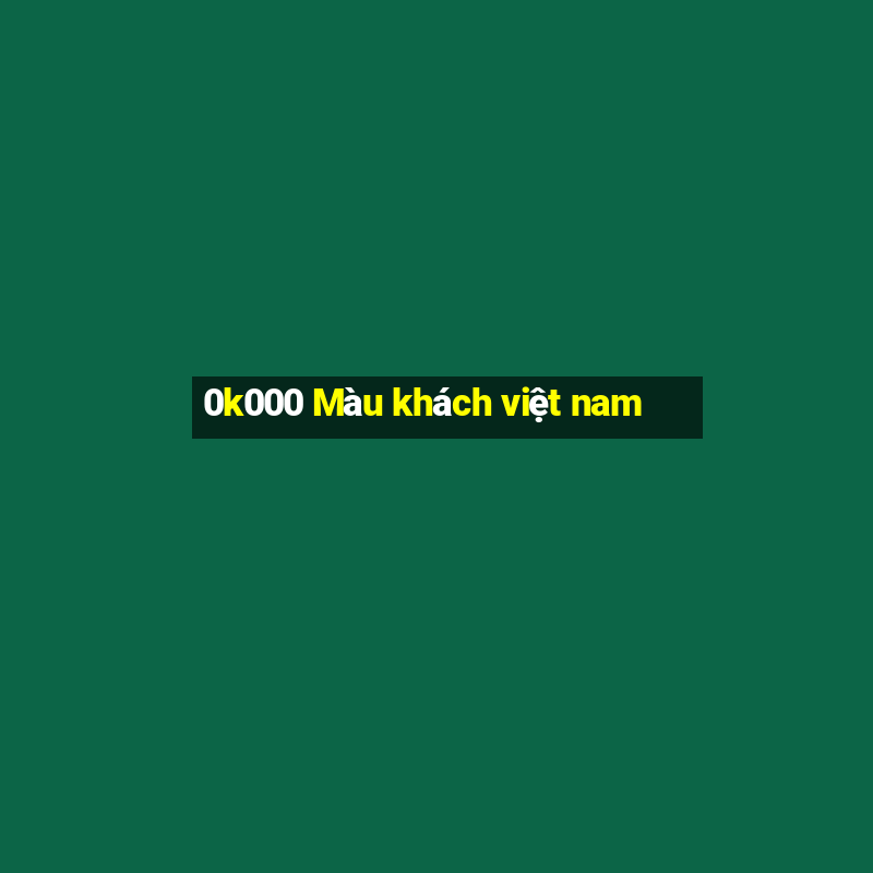 0k000 Màu khách việt nam