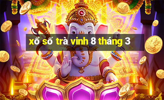 xổ số trà vinh 8 tháng 3