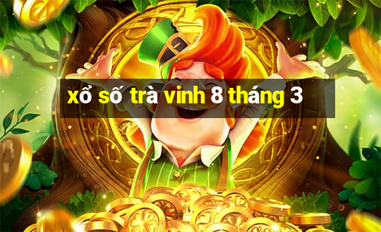 xổ số trà vinh 8 tháng 3