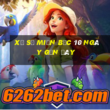 xổ số miền bắc 10 ngày gần đây