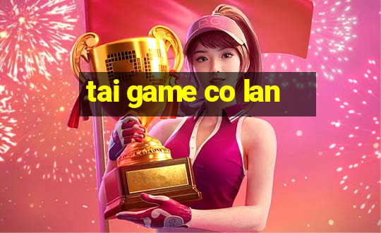 tai game co lan