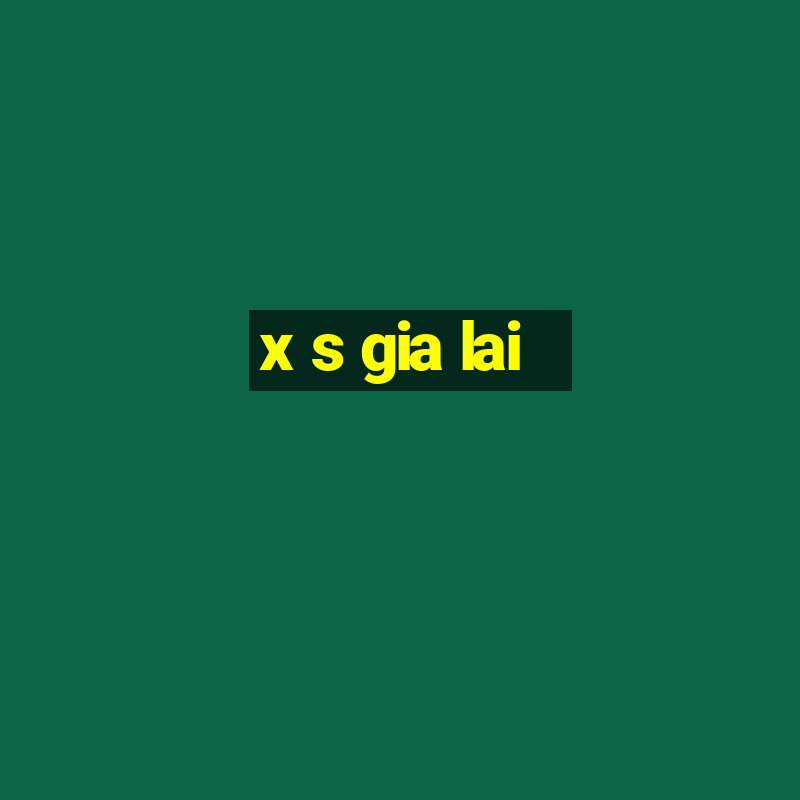 x s gia lai