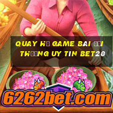 Quay Hủ Game Bài Đổi Thưởng Uy Tín Bet20