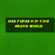 M88 Fun88 nền tảng Grand World