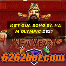 ket qua bong da nam olympic 2021