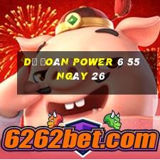 Dự Đoán power 6 55 ngày 26