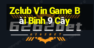 Zclub Vin Game Bài Binh 9 Cây