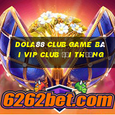 Dola88 Club Game Bài Vip Club Đổi Thưởng