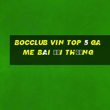 Bocclub Vin Top 5 Game Bài Đổi Thưởng