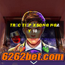 Trực tiếp XSQNG ngày 18